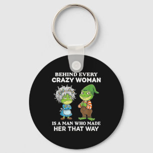 Behind Every Crazy Woman Is A Man Who Made Her Tha Keychain