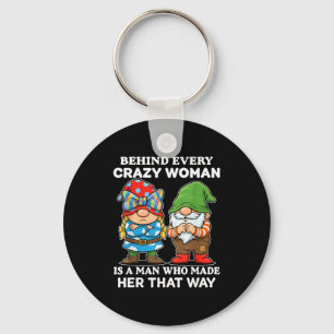 Behind Every Crazy Woman Is A Man Who Made Her Tha Keychain