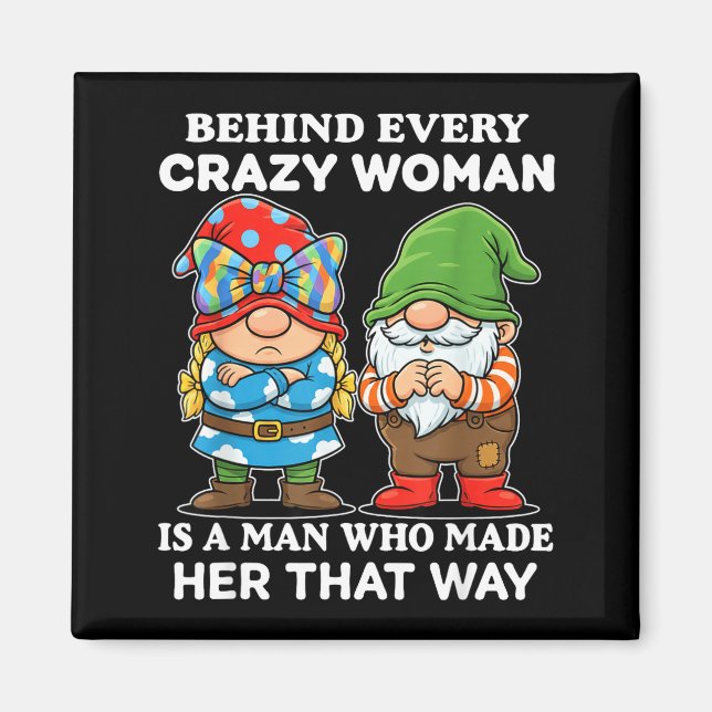 Behind Every Crazy Woman Is A Man Who Made Her Tha Magnet (Front)