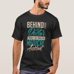 Behind Every Doctor Stands An Amazing Medical Assi T-Shirt