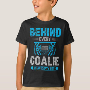 Behind Every Goalie Is An Empty Net  T-Shirt