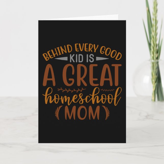 Behind Every Good a Great Homeschool Mom Card (Front)