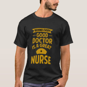 Behind Every Good Doctor Is A Great Nurse RN Hero T-Shirt