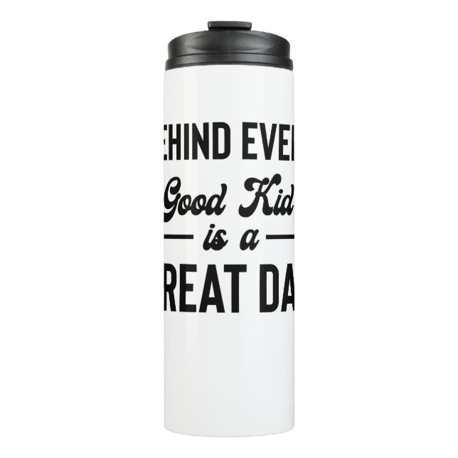 Behind Every Good Kid is A Great Dad Father's Day Thermal Tumbler (Front)