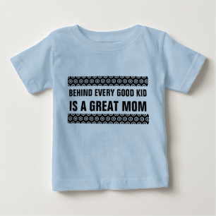 Behind Every Good Kid is a Great Mom Baby T-Shirt