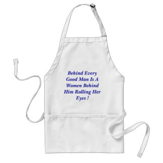 Behind Every Good Man Is A Women Behind Him Rol... Standard Apron