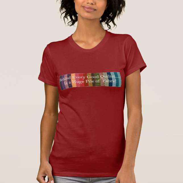 Behind every good quilter T-Shirt (Front)