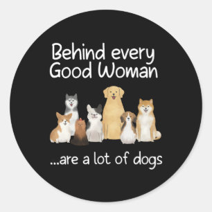 Behind Every Good Woman Are A Lot Of Dogs Gift Fau Classic Round Sticker