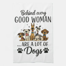 Behind Every Good Woman Are A Lot Of Dogs
