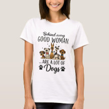 Behind Every Good Woman Are A Lot Of Dogs