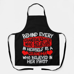 Behind Every Granddaughter Who Believes In Herself Apron