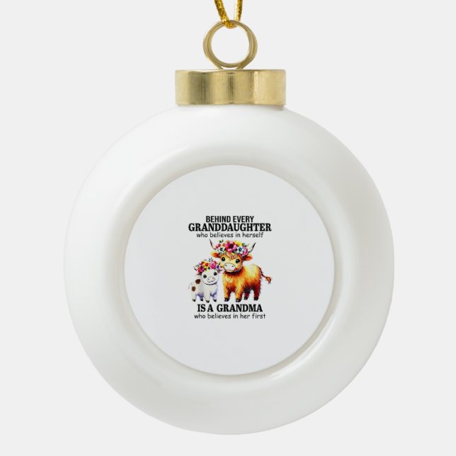 Behind Every Granddaughter Who Believes In Herself Ceramic Ball Christmas Ornament (Front)