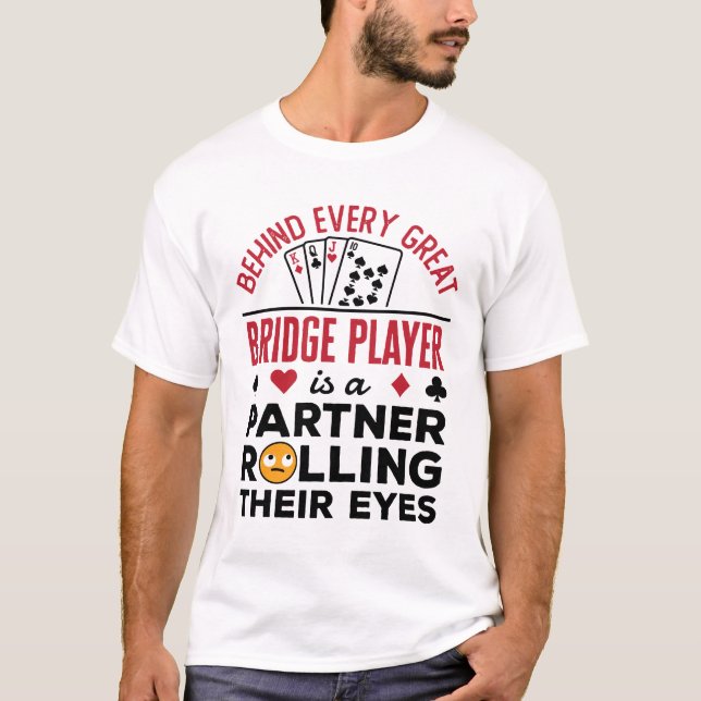 Behind Every Great Bridge Player Funny Saying T-Shirt (Front)