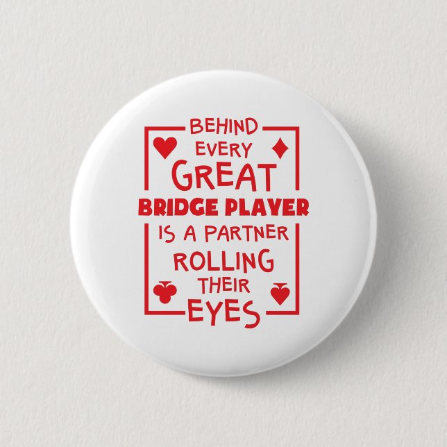 Behind Every Great Bridge Player Rolling Eyes 2 Inch Round Button (Front)