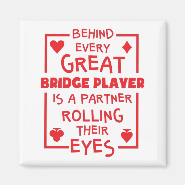 Behind Every Great Bridge Player Rolling Eyes Magnet (Front)
