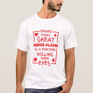 Behind Every Great Bridge Player Rolling Eyes T-Shirt