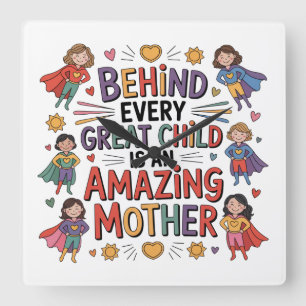 Behind Every Great Child Is An Amazing Mother Square Wall Clock