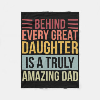 Behind Every Great Daughter Is A Truly Amazing Dad Fleece Blanket