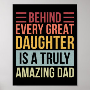 Behind Every Great Daughter Is A Truly Amazing Dad Poster