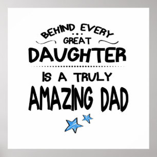 Behind Every Great Daughter Is A Truly Amazing Dad Poster
