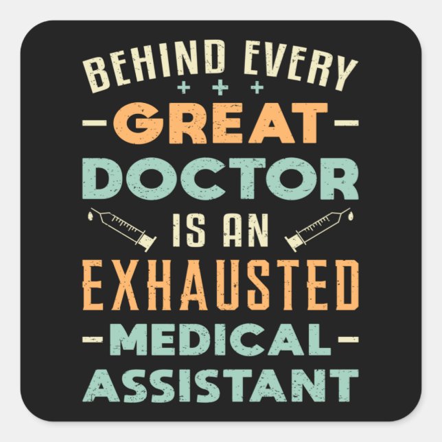 Behind Every Great Doctor Medical Assistant Funny Square Sticker (Front)