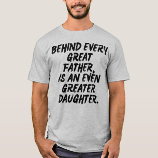 BEHIND EVERY GREAT FATHER'S DAY GIFT T-Shirt