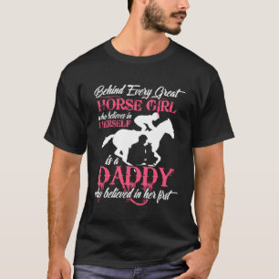 Behind Every Great Horse Girl Is A Daddy T-Shirt