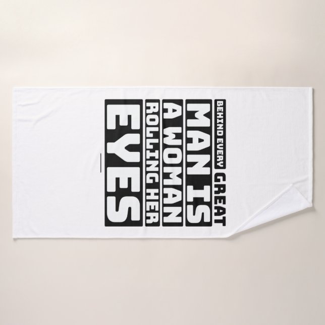 Behind Every Great Man Is A Woman Rolling Her Eyes Bath Towel Set (Bath Towel)