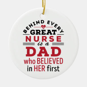 Behind Every Great Nurse Is Dad Who Believed Ceramic Ornament