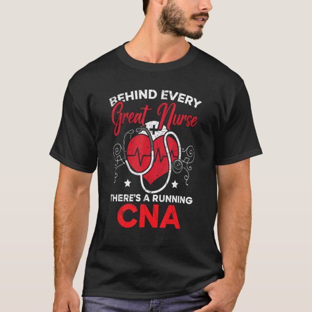 Behind Every Great Nurse There's A Running CNA T-Shirt (Front)