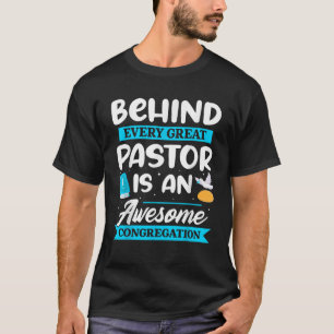 Behind every Great Pastor is an awesome congregati T-Shirt