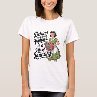 Behind Every Great Woman Is a Pile of Laundry T-Shirt