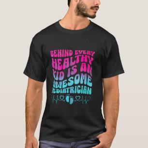 Behind Every Healthy Kid Is An Awesome Pediatricia T-Shirt