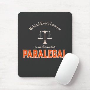 Behind Every Lawyer is an Exhausted Paralegal Mouse Pad