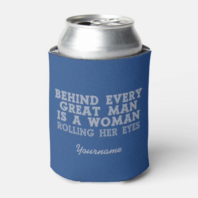 Behind Every Man custom can cooler (Can Front)