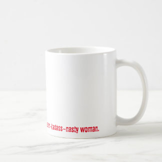 Behind Every Nasty Man... Mean-Badass-Nasty Woman Coffee Mug
