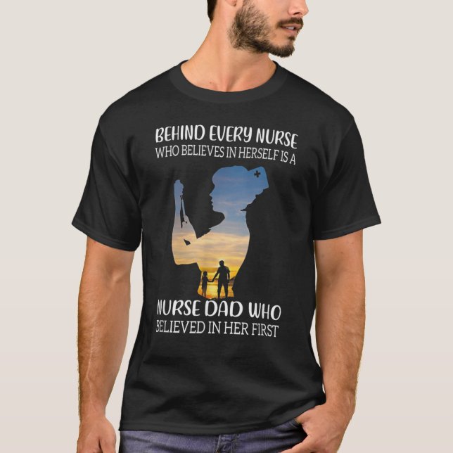 Behind Every Nurse Is A Nurse Dad - Fathers Day T-Shirt (Front)
