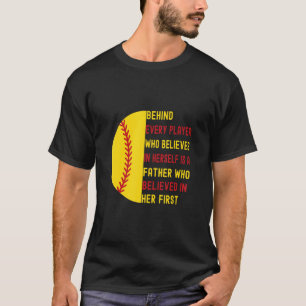 Behind Every Player Is A Father Softball Dad Daug T-Shirt