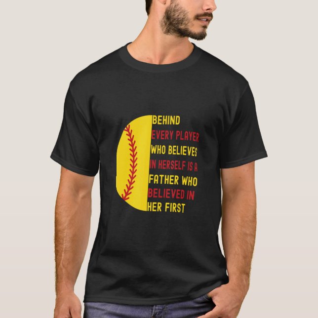 Behind Every Player Is A Father  Softball Dad Daug T-Shirt (Front)