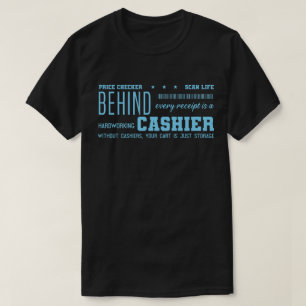 Behind Every Receipt Is a Cashier T-Shirt