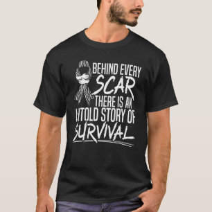 Behind Every Scar There Is Untold Story Of Surviva T-Shirt