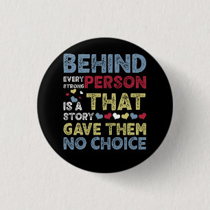 Behind Every Strong Person Is Story That Gave Them 1 Inch Round Button