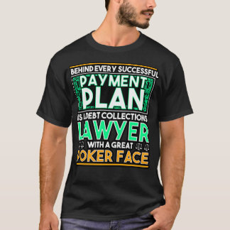 Behind Every Successful Payment Plan Is A Debt Col T-Shirt