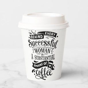 Behind Every Successful Woman Is Coffee Paper Cups