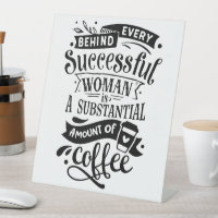 Behind Every Successful Woman is Coffee
