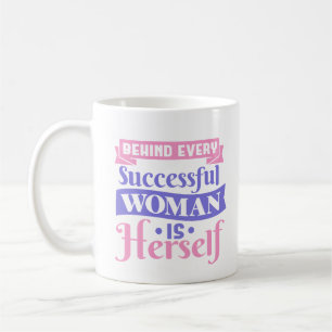 Behind Every Successful Woman Is Herself Coffee Mug
