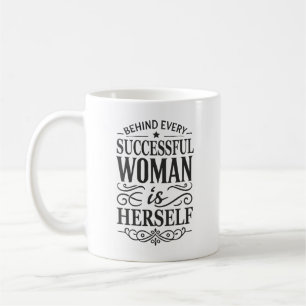 Behind Every Successful Woman Is Herself Coffee Mug