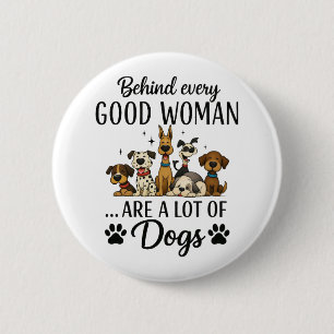 Behind Every Woman Are A Lot Of Dogs 2 Inch Round Button