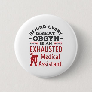 Behind Great OBGYN Exhausted Medical Assistant 2 Inch Round Button