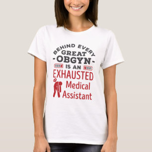 Behind Great OBGYN Exhausted Medical Assistant T-Shirt